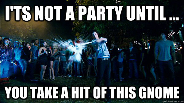 I'ts not a party until ... you take a hit of this GNOME  Project X Gnome