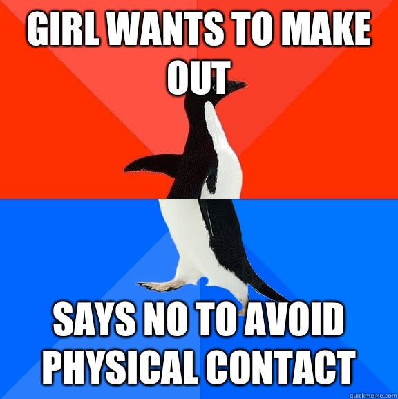 Girl wants to make out Says no to avoid physical contact  Socially Awesome Awkward Penguin