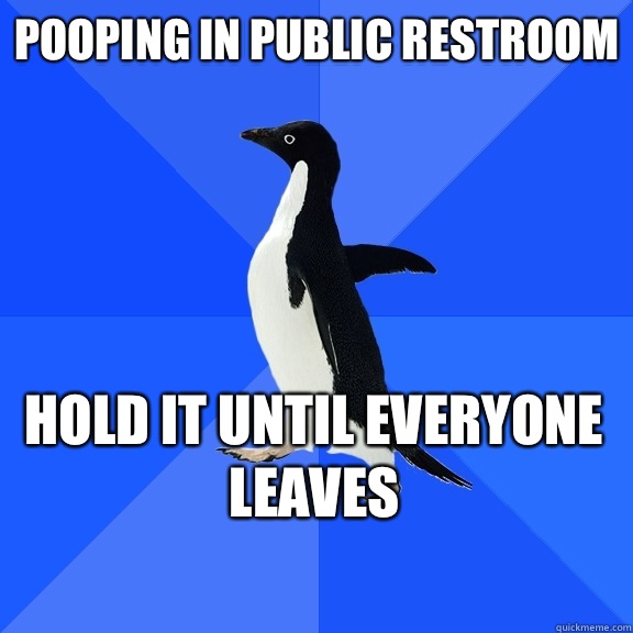Pooping in public restroom Hold it until everyone leaves    Socially Awkward Penguin