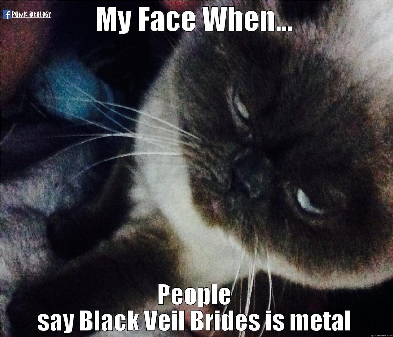 MY FACE WHEN... PEOPLE SAY BLACK VEIL BRIDES IS METAL Misc