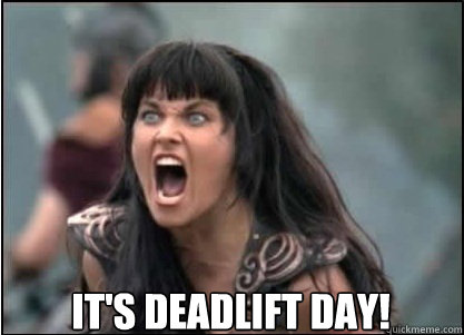  It's deadlift day! -  It's deadlift day!  XENA