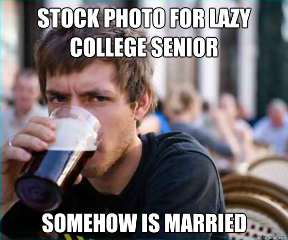 Stock Photo for Lazy College SEnior Somehow is Married  Lazy College Senior