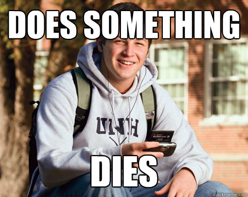 Does something Dies  College Freshman