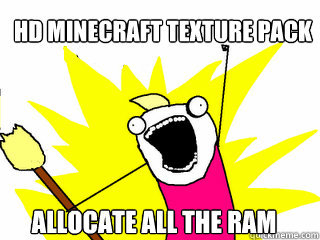 HD Minecraft texture pack Allocate all the RAM  All The Things