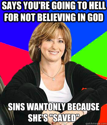 says you're going to hell for not believing in god sins wantonly because she's 