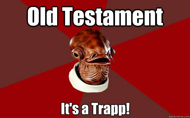 Old Testament It's a Trapp!  Admiral Ackbar Relationship Expert