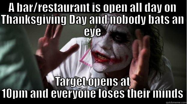 A BAR/RESTAURANT IS OPEN ALL DAY ON THANKSGIVING DAY AND NOBODY BATS AN EYE TARGET OPENS AT 10PM AND EVERYONE LOSES THEIR MINDS Joker Mind Loss