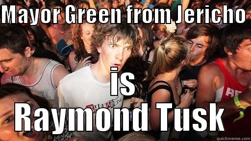 MAYOR GREEN FROM JERICHO  IS RAYMOND TUSK  Sudden Clarity Clarence
