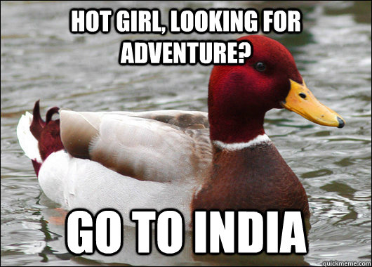hot girl, looking for adventure? go to india  Malicious Advice Mallard