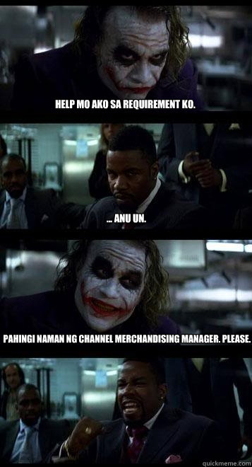 HELP mo ako sa requirement ko. ... anu un. Pahingi naman ng CHANNEL MERCHANDISING MANAGER. please.  Joker with Black guy