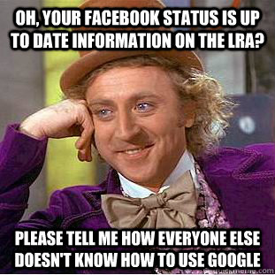 Oh, your facebook status is up to date information on the lra? please tell me how everyone else doesn't know how to use google  Condescending Wonka