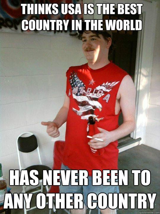 Thinks usa is the best country in the world has never been to any other country  Redneck Randal