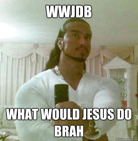 WWJDB What would Jesus do Brah  Guido Jesus