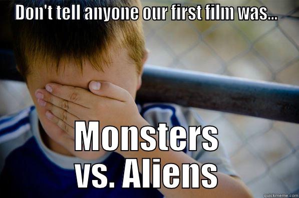 DON'T TELL ANYONE OUR FIRST FILM WAS...  MONSTERS VS. ALIENS Confession kid