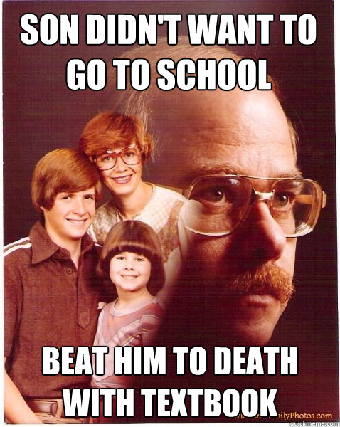 son didn't want to go to school beat him to death with textbook Caption 3 goes here Caption 4 goes here  Vengeance Dad