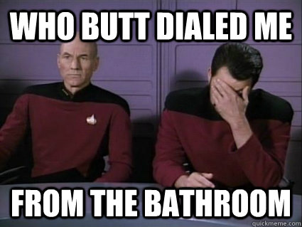 Who butt dialed me from the bathroom  Captain Picard and riker facepalm