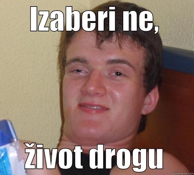 IZABERI NE, ŽIVOT DROGU 10 Guy