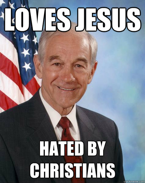 Loves Jesus Hated by Christians - Loves Jesus Hated by Christians  Ron Paul