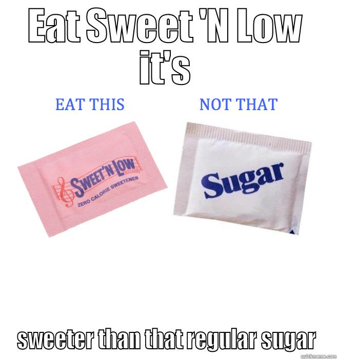 EAT SWEET 'N LOW IT'S SWEETER THAN THAT REGULAR SUGAR Misc