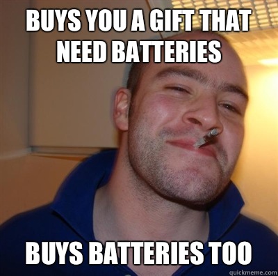 Buys you a gift that need batteries Buys batteries too  GGG plays SC