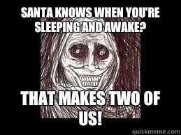 Santa knows when you're sleeping and awake? That makes two of us!  