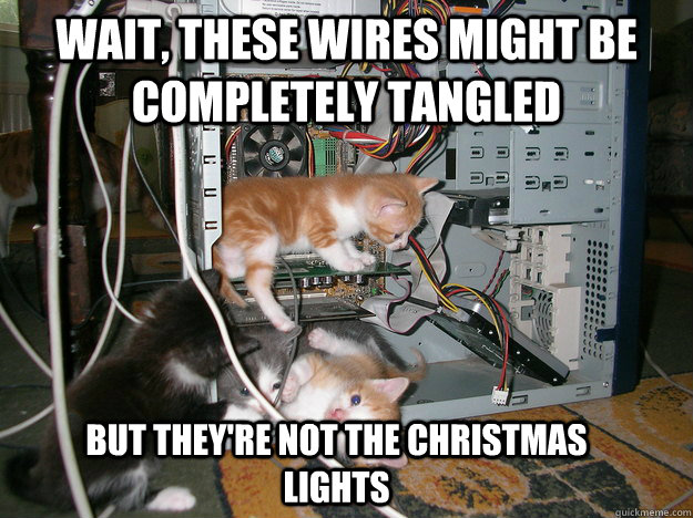 Wait, these wires might be completely tangled But they're not the Christmas lights  