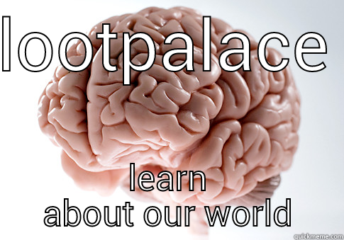 use yours - LOOTPALACE LEARN ABOUT OUR WORLD Scumbag Brain