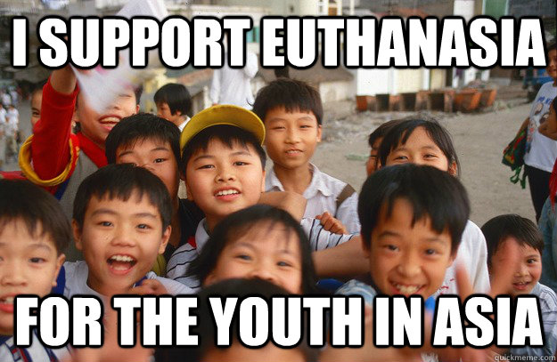 I support euthanasia  for the youth in asia  youth in asia