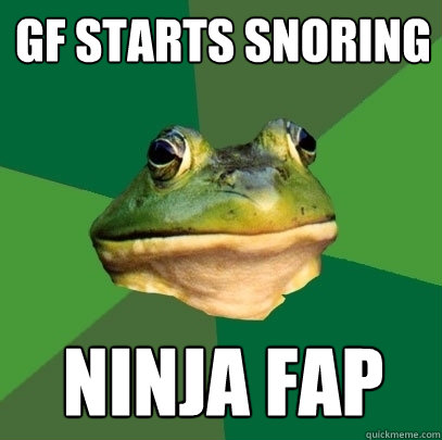 gf starts snoring ninja fap  Foul Bachelor Frog