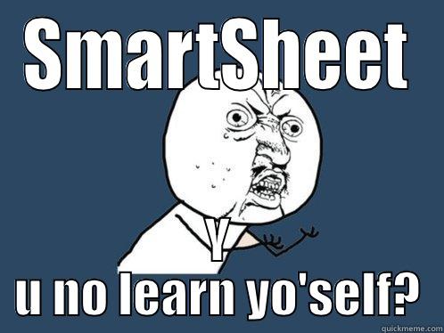 SMARTSHEET Y U NO LEARN YO'SELF? Y U No
