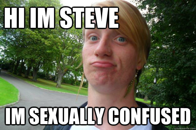 Hi im steve im sexually confused  Sexually Confused Steve