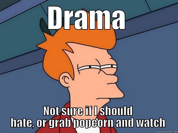 drama popcorn - DRAMA NOT SURE IF I SHOULD HATE, OR GRAB POPCORN AND WATCH Futurama Fry