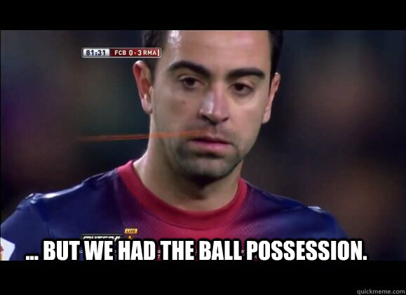 ... But we had the ball possession.  