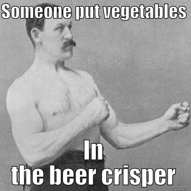 SOMEONE PUT VEGETABLES  IN THE BEER CRISPER overly manly man