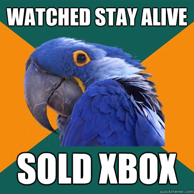 Watched Stay Alive Sold xbox  Paranoid Parrot