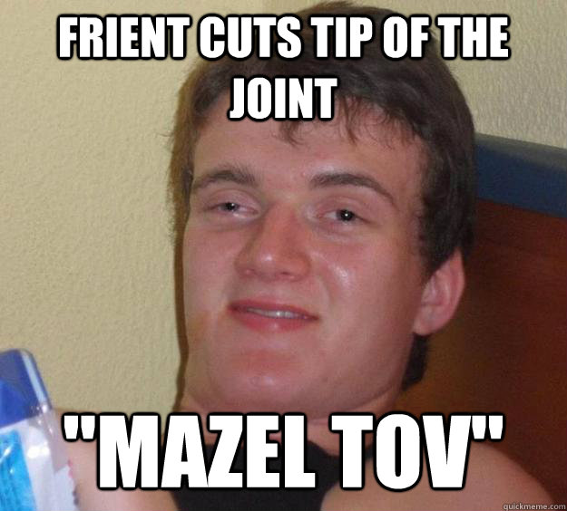 Frient cuts tip of the joint 