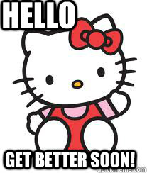 Hello get better soon!  hello kitty