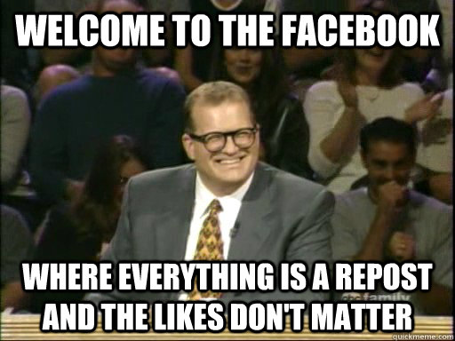 Welcome to the Facebook Where everything is a repost and the likes don't matter  Drew Carey Whose Line
