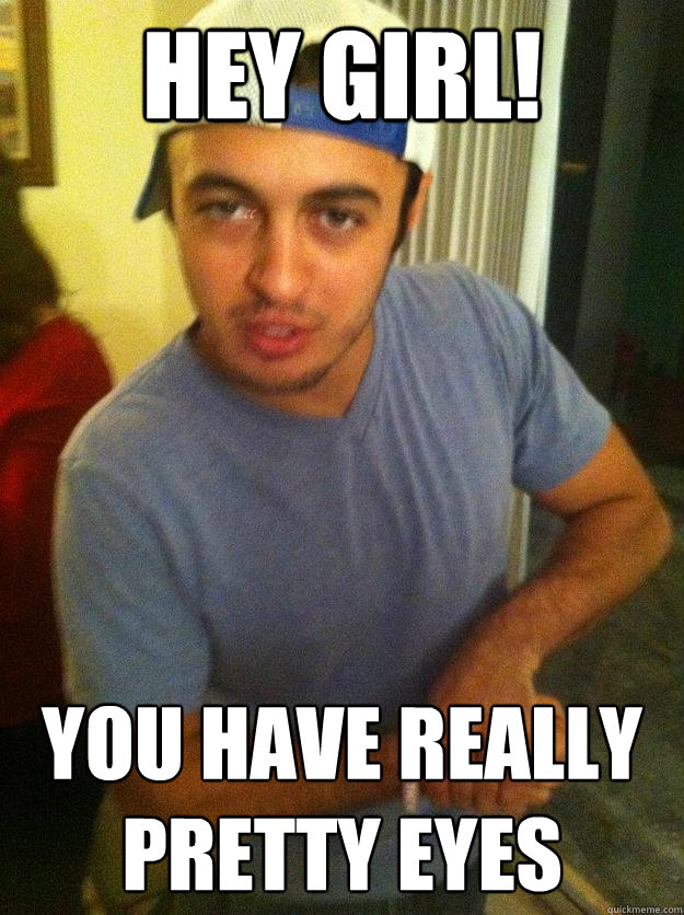 Hey Girl! You have really pretty eyes - Hey Girl! You have really pretty eyes  HG-PE