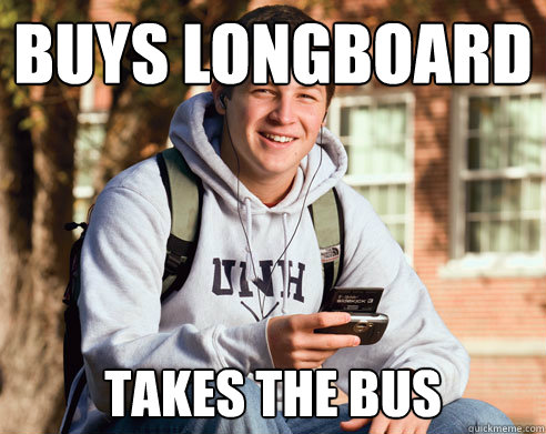 buys longboard takes the bus  College Freshman