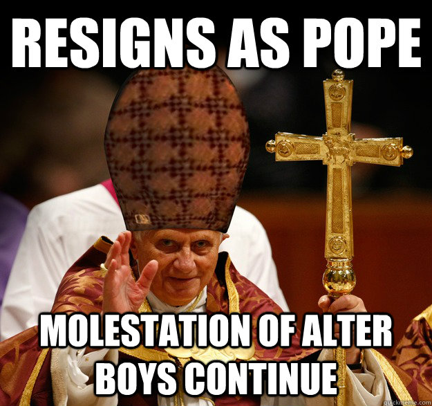 resigns as pope molestation of alter boys continue   Scumbag pope