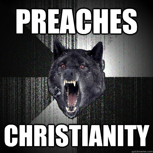 Preaches  christianity   Insanity Wolf