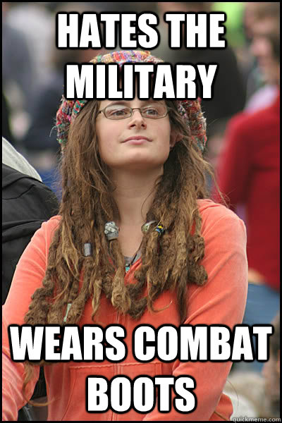 hates the military wears combat boots  College Liberal