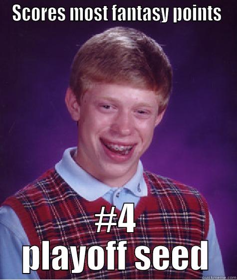 SCORES MOST FANTASY POINTS #4 PLAYOFF SEED Bad Luck Brian