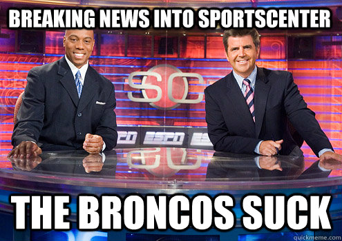 breaking news into sportscenter the broncos suck - breaking news into sportscenter the broncos suck  Sportscenter Lies