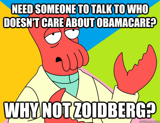Need someone to talk to who doesn't care about obamacare? why not zoidberg? - Need someone to talk to who doesn't care about obamacare? why not zoidberg?  Misc