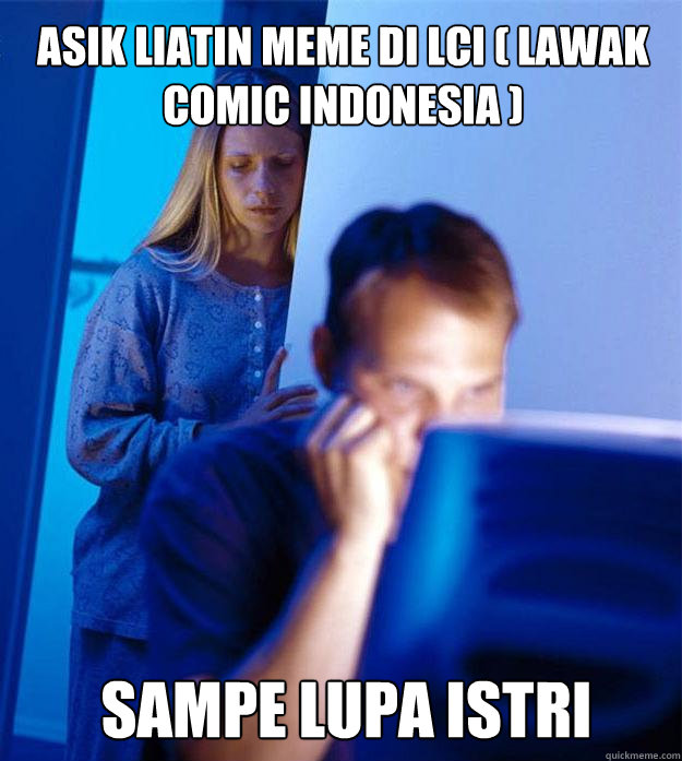 ASIK LIATIN MEME DI LCI ( Lawak Comic Indonesia ) SAMPE LUPA ISTRI - ASIK LIATIN MEME DI LCI ( Lawak Comic Indonesia ) SAMPE LUPA ISTRI  Redditors Wife
