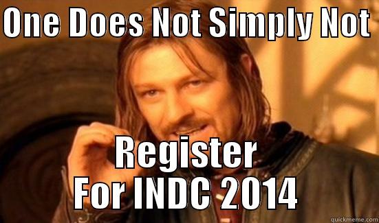 ONE DOES NOT SIMPLY NOT  REGISTER FOR INDC 2014 Boromir