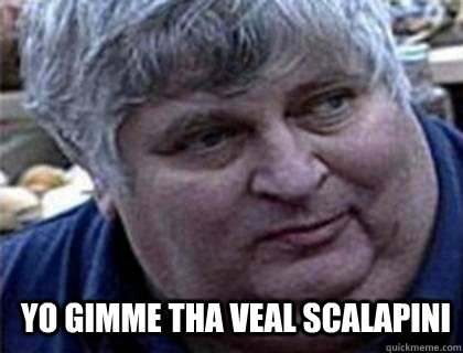 yo gimme tha veal scalapini  Don vito yo