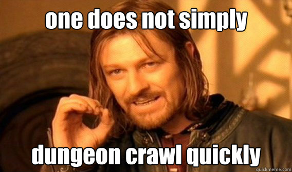 one does not simply dungeon crawl quickly  onedoesnotsimply